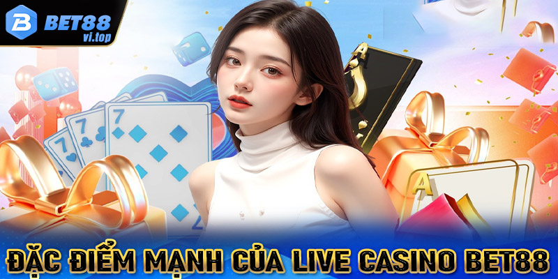 Những Đặc Điểm Nổi Bật Của Live Casino Bet88