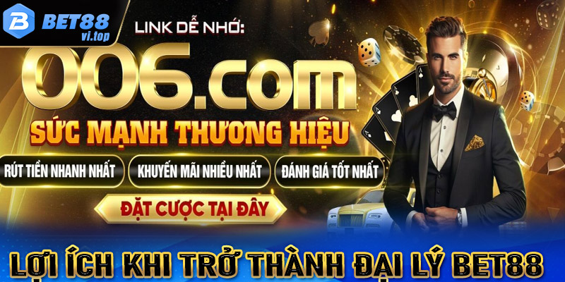 Lợi ích khi quyết định hợp tác đại lý bet88