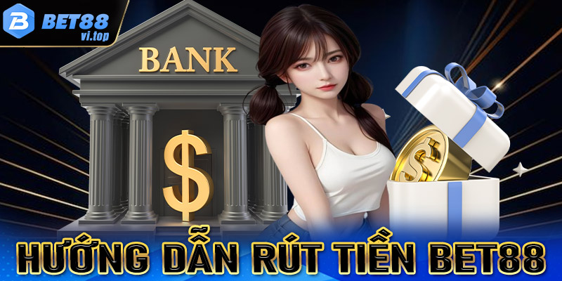 Rút tiền Bet88 - Hướng dẫn đầy đủ các bước rút tiền tại sân chơi Bet88